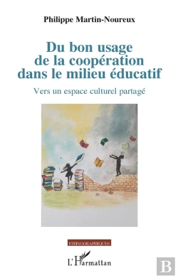 Bertrand.pt - Du Bon Usage De La Coopération Dans Le Milieu Éducatif ; Vers Un Espace Culturel Partagé