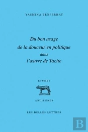 Du Bon Usage De La Douceur En Politique Dans L'Oeuvre De Tacite
