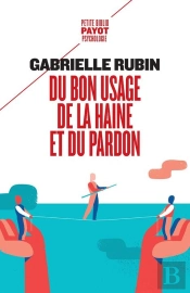 Du Bon Usage De La Haine Et Du Pardon