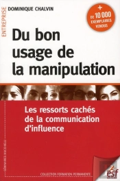 Du Bon Usage De La Manipulation, Les Ressorts Cachés De La Communication D'Influence (7e Édition)