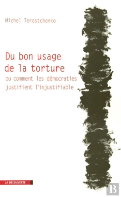 Bertrand.pt - Du Bon Usage De La Torture Ou Comment Les Démocraties Justifient L'Injustifiable