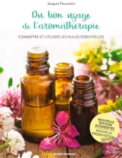 Du Bon Usage De L'Aromathérapie ; Connaître Et Utiliser Les Huiles Essentielles