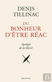 Du Bonheur D'Être Réac ; Apologie De La Liberté