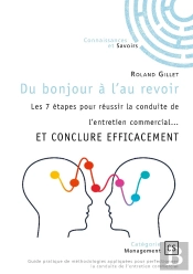 Du Bonjour À L'Au Revoir : Les 7 Étapes Pour Réussir La Conduite De L'Entretien Commercial... Et Conclure Efficacement