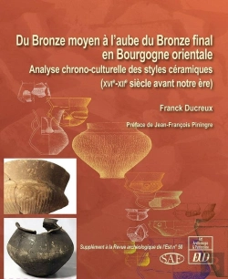 Bertrand.pt - Du Bronze Moyen À L'Aube Du Bronze Final En Bourgogne Orientale ; Analyse Chrono-Culturelle Des Styles Céramiques (Xvie-Xiie Siècle Avant Notre Ère)
