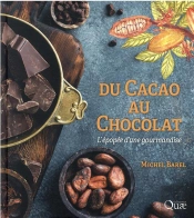 Du Cacao Au Chocolat : L'Épopée D'Une Gourmandise (3e Édition)