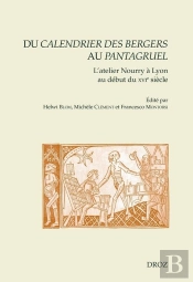 Du Calendrier Des Bergers Au Pantagruel - L'Atelier Nourry A Lyon Au Debut Du Xvie Siecle