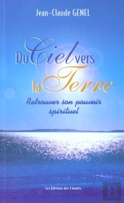 Du Ciel Vers La Terre ; Retrouver Son Pouvoir Spirituel