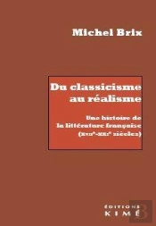 Du Classicisme Au Réalisme : Une Histoire De La Littérature Francaise (Xvii-Xxie Siècles)