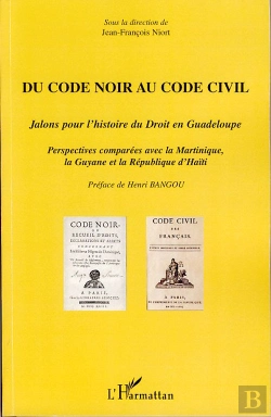Bertrand.pt - Du Code Noir Au Code Civil ; Jalons Pour L'Histoire Du Droit En Guadeloupe ; Perspectives Comparées Avec La Martinique, Guyane Et La République D'Haïti