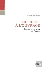 Du Coeur À L'Ouvrage ; Les Artisans D'Art En France