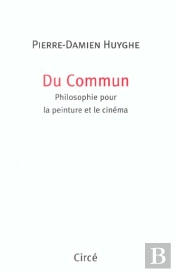 Du Commun ; Philosophie Pour La Peinture Et Le Cinema