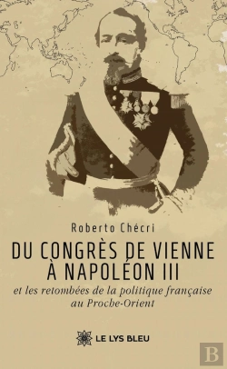 Bertrand.pt - Du Congrès De Vienne À Napoléon Iii Et Les Retombées De La Politique Française Au Proche-Orient