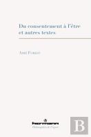 Du Consentement A L'Etre - Et Autres Textes