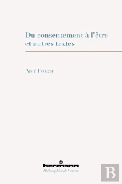 Du Consentement A L'Etre - Et Autres Textes