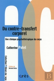 Du Contre-Transfert Corporel ; Une Clinique Psychothérapeutique Du Corps