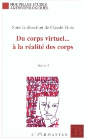 Du Corps Virtuel A La Realites Des Corps T.1