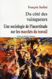 Du Côté Des Vainqueurs ; Une Sociologie De L'Incertitude Sur Les Marchés Du Travail