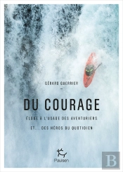 Du Courage - Eloge A L Usage Des Aventuriers Et Des Heros Du Quotidien