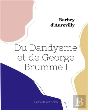 Du Dandysme Et De George Brummell