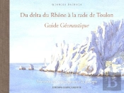 Du Delta Du Rhône À La Rade De Toulon ; Guide Géonautique