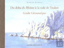 Bertrand.pt - Du Delta Du Rhône À La Rade De Toulon ; Guide Géonautique