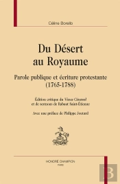 Du Désert Au Royaume ; Parole Publique Et Écriture Protestante (1765-1788) ; Édition Critique Du Vieux Cévénol Et De Sermons De Rabaut Saint-Etienne