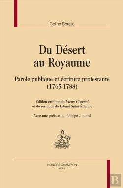 Bertrand.pt - Du Désert Au Royaume ; Parole Publique Et Écriture Protestante (1765-1788) ; Édition Critique Du Vieux Cévénol Et De Sermons De Rabaut Saint-Etienne