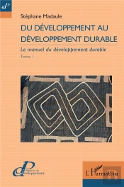 Du Développement Au Développement Durable Tome 1 : Le Manuel Du Développement Durable