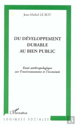 Bertrand.pt - Du Developpement Durable Au Bien Public ; Essai Anthropologique Sur L'Environnement Et L'Economie