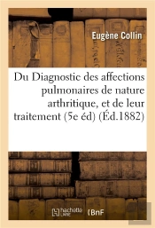 Du Diagnostic Des Affections Pulmonaires De Nature Arthritique, Et De Leur Traitement 1882