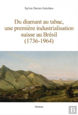 Bertrand.pt - Du Diamant Au Tabac, Une Premiere Industrialisation Suisse Au Bresil (1736-1964)