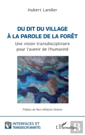 Du Dit Du Village À La Parole De La Forêt : Une Vision Transdisciplinaire Pour L'Avenir De L'Humanité