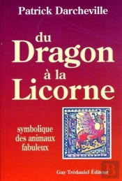 Du Dragon A La Licorne - Symbolique Des Animaux Fabuleux