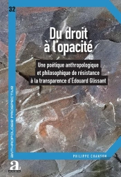 Du Droit À L'Opacité : Une Poétique Anthropologique Et Philosophique De Résistance À La Transparence D'Édouard Glissant