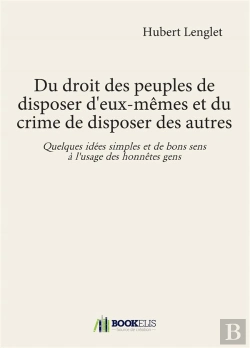 Bertrand.pt - Du Droit Des Peuples De Disposer D'Eux-Memes Et Du Crime De Disposer Des Autres