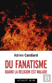 Du Fanatisme : Quand La Religion Est Malade