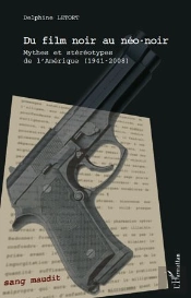 Du Film Noir Au Néo-Noir ; Mythes Et Stéreotypes De L'Amérique 1941-2008