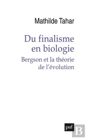 Du Finalisme En Biologie : Bergson Et La Théorie De L'Évolution