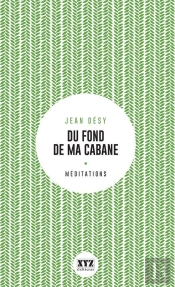 Du Fond De Ma Cabane. Eloge De La Foret Et Du Sacre