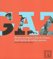 Du Gaz En France À Gaz De France ; Deux Siècles De Culture Gazière