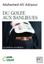 Du Golfe Aux Banlieues ; Le Salafisme Mondialisé