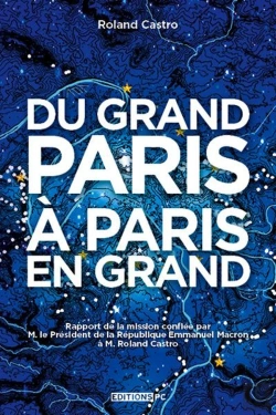 Bertrand.pt - Du Grand Paris À Paris En Grand ; Rapport De La Mission Confiée Par M. Le Président De La République Emmanuel Macron À M. Roland Casto