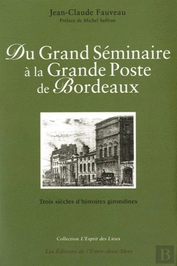Bertrand.pt - Du Grand Séminaire À La Grande Poste De Bordeaux ; Trois Siècles D'Histoires Girondines