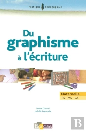 Du Graphisme À L'Écriture ; Maternelle ; Ps, Ms, Gs (Édition 2008)