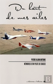 Du Haut De Mes Ailes ; Mémoires D'Un Pilote De Chasse