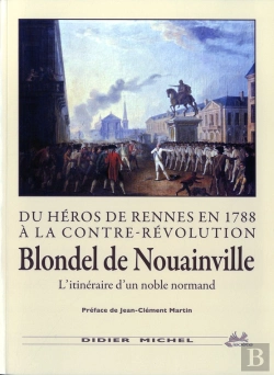 Bertrand.pt - Du Héros De Rennes En 1788 À La Contre-Révolution ; Blondel De Nouainville