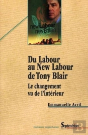 Du Labour Au New Labour De Tony Blair : Le Changement Vu De L''Intérieur