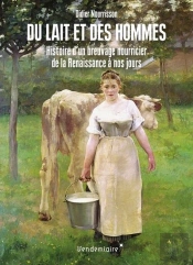 Du Lait Et Des Hommes - Histoire D'Un Breuvage Nourricier, D