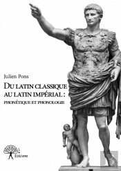 Du Latin Classique Au Latin Imperial : Phonetique Et Phonologie